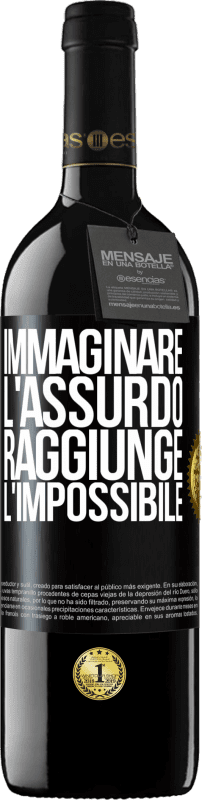 «Immaginare l'assurdo raggiunge l'impossibile» Edizione RED MBE Riserva