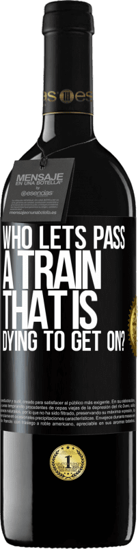 39,95 € 免费送货 | 红酒 RED版 MBE 预订 谁让急于乘车的火车通过？ 黑标. 可自定义的标签 预订 12 个月 收成 2016 Tempranillo