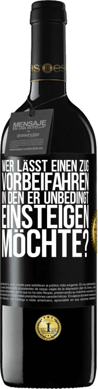 39,95 € | Rotwein RED Ausgabe MBE Reserve Wer lässt einen Zug vorbeifahren, in den er unbedingt einsteigen möchte? Schwarzes Etikett. Anpassbares Etikett Reserve 12 Monate Ernte 2015 Tempranillo