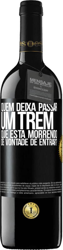 39,95 € | Vinho tinto Edição RED MBE Reserva quem deixa passar um trem que está morrendo de vontade de entrar? Etiqueta Preta. Etiqueta personalizável Reserva 12 Meses Colheita 2015 Tempranillo