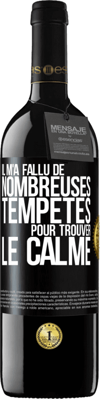39,95 € | Vin rouge Édition RED MBE Réserve Il m'a fallu de nombreuses tempêtes pour trouver le calme Étiquette Noire. Étiquette personnalisable Réserve 12 Mois Récolte 2016 Tempranillo