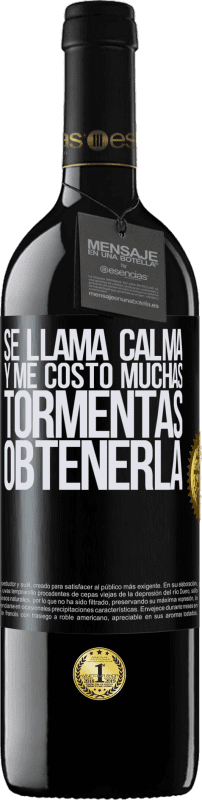 39,95 € | Vino Tinto Edición RED MBE Reserva Se llama calma, y me costó muchas tormentas obtenerla Etiqueta Negra. Etiqueta personalizable Reserva 12 Meses Cosecha 2016 Tempranillo