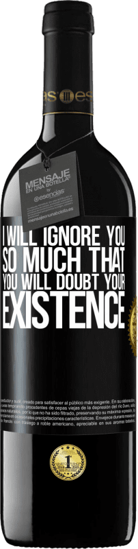 39,95 € | Red Wine RED Edition MBE Reserve I will ignore you so much that you will doubt your existence Black Label. Customizable label Reserve 12 Months Harvest 2014 Tempranillo