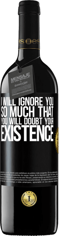 39,95 € | Red Wine RED Edition MBE Reserve I will ignore you so much that you will doubt your existence Black Label. Customizable label Reserve 12 Months Harvest 2016 Tempranillo