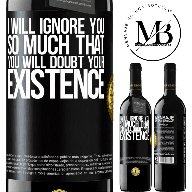 24,95 € Free Shipping | Red Wine RED Edition Crianza 6 Months I will ignore you so much that you will doubt your existence Black Label. Customizable label Aging in oak barrels 6 Months Harvest 2019 Tempranillo
