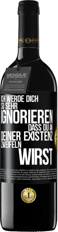 Kostenloser Versand | Rotwein RED Ausgabe MBE Reserve Ich werde dich so sehr ignorieren, dass du an deiner Existenz zweifeln wirst Schwarzes Etikett. Anpassbares Etikett Reserve 12 Monate Ernte 2014 Tempranillo