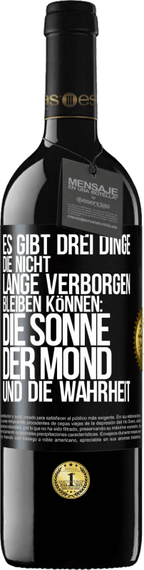 39,95 € | Rotwein RED Ausgabe MBE Reserve Es gibt drei Dinge, die nicht lange verborgen bleiben können: die Sonne, der Mond und die Wahrheit Schwarzes Etikett. Anpassbares Etikett Reserve 12 Monate Ernte 2015 Tempranillo