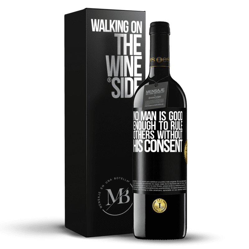 39,95 € Free Shipping | Red Wine RED Edition MBE Reserve No man is good enough to rule others without his consent Black Label. Customizable label Reserve 12 Months Harvest 2016 Tempranillo