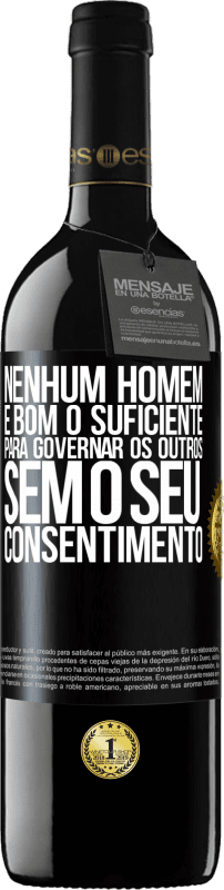 «Nenhum homem é bom o suficiente para governar os outros sem o seu consentimento» Edição RED MBE Reserva