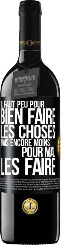 39,95 € | Vin rouge Édition RED MBE Réserve Il faut peu pour bien faire les choses mais encore moins pour mal les faire Étiquette Noire. Étiquette personnalisable Réserve 12 Mois Récolte 2015 Tempranillo