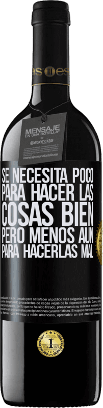 39,95 € | Vino Tinto Edición RED MBE Reserva Se necesita poco para hacer las cosas bien, pero menos aún para hacerlas mal Etiqueta Negra. Etiqueta personalizable Reserva 12 Meses Cosecha 2015 Tempranillo