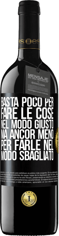 39,95 € | Vino rosso Edizione RED MBE Riserva Basta poco per fare le cose nel modo giusto, ma ancor meno per farle nel modo sbagliato Etichetta Nera. Etichetta personalizzabile Riserva 12 Mesi Raccogliere 2015 Tempranillo