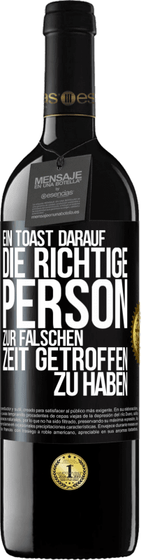 39,95 € | Rotwein RED Ausgabe MBE Reserve Ein Toast darauf, die richtige Person zur falschen Zeit getroffen zu haben Schwarzes Etikett. Anpassbares Etikett Reserve 12 Monate Ernte 2015 Tempranillo