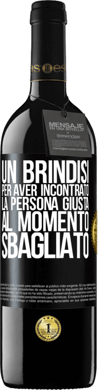 39,95 € | Vino rosso Edizione RED MBE Riserva Un brindisi per aver incontrato la persona giusta al momento sbagliato Etichetta Nera. Etichetta personalizzabile Riserva 12 Mesi Raccogliere 2015 Tempranillo