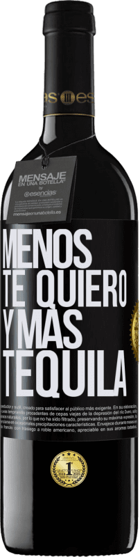 39,95 € | Vino Tinto Edición RED MBE Reserva Menos te quiero y más tequila Etiqueta Negra. Etiqueta personalizable Reserva 12 Meses Cosecha 2014 Tempranillo