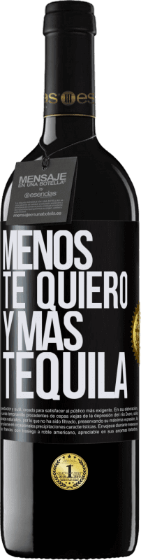 «Menos te quiero y más tequila» Edición RED MBE Reserva