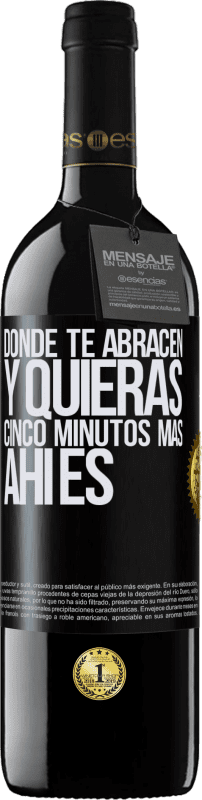 39,95 € | Vino Tinto Edición RED MBE Reserva Donde te abracen y quieras cinco minutos más, ahí es Etiqueta Negra. Etiqueta personalizable Reserva 12 Meses Cosecha 2015 Tempranillo