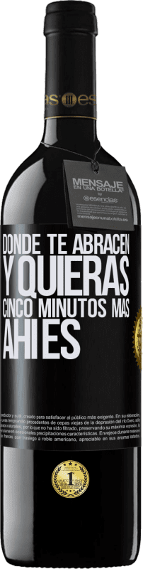 39,95 € Envío gratis | Vino Tinto Edición RED MBE Reserva Donde te abracen y quieras cinco minutos más, ahí es Etiqueta Negra. Etiqueta personalizable Reserva 12 Meses Cosecha 2016 Tempranillo