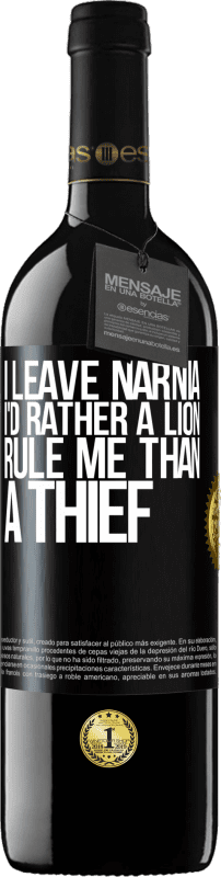 39,95 € | Red Wine RED Edition MBE Reserve I leave Narnia. I'd rather a lion rule me than a thief Black Label. Customizable label Reserve 12 Months Harvest 2016 Tempranillo