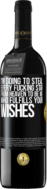 39,95 € | Красное вино Издание RED MBE Бронировать Я собираюсь украсть каждую чертову звезду с небес, чтобы быть мной, который выполняет ваши желания Черная метка. Настраиваемая этикетка Бронировать 12 Месяцы Урожай 2016 Tempranillo