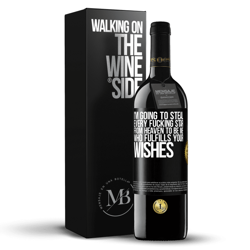 39,95 € Free Shipping | Red Wine RED Edition MBE Reserve I'm going to steal every fucking star from heaven to be me who fulfills your wishes Black Label. Customizable label Reserve 12 Months Harvest 2016 Tempranillo
