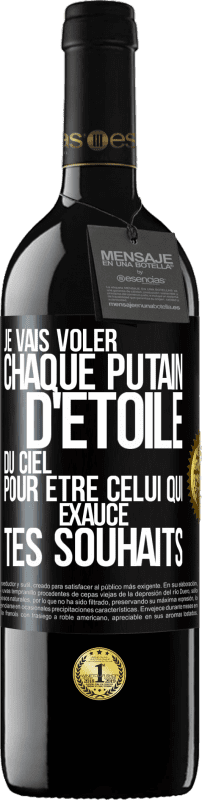 39,95 € | Vin rouge Édition RED MBE Réserve Je vais voler chaque putain d'étoile du ciel pour être celui qui exauce tes souhaits Étiquette Noire. Étiquette personnalisable Réserve 12 Mois Récolte 2016 Tempranillo