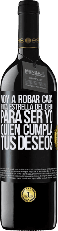39,95 € | Vino Tinto Edición RED MBE Reserva Voy a robar cada puta estrella del cielo para ser yo quien cumpla tus deseos Etiqueta Negra. Etiqueta personalizable Reserva 12 Meses Cosecha 2016 Tempranillo