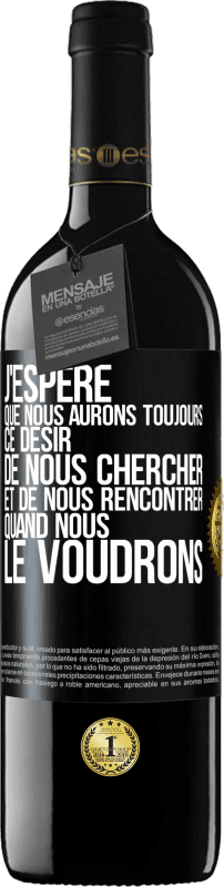 39,95 € | Vin rouge Édition RED MBE Réserve J'espère que nous aurons toujours ce désir de nous chercher et de nous rencontrer quand nous le voudrons Étiquette Noire. Étiquette personnalisable Réserve 12 Mois Récolte 2015 Tempranillo