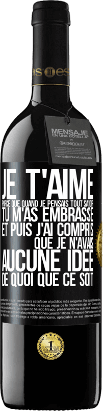 «JE T'AIME Parce que quand je pensais tout savoir tu m'as embrassé. Et puis j'ai compris que je n'avais aucune idée de quoi que c» Édition RED MBE Réserve
