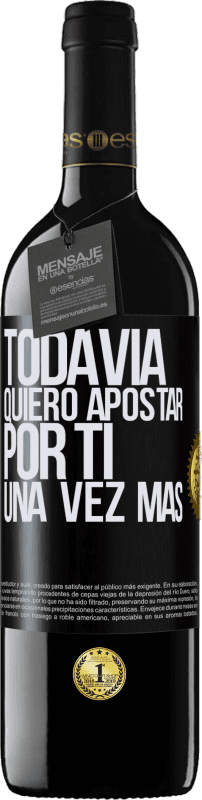 Envío gratis | Vino Tinto Edición RED MBE Reserva Todavía quiero apostar por ti una vez más Etiqueta Negra. Etiqueta personalizable Reserva 12 Meses Cosecha 2014 Tempranillo