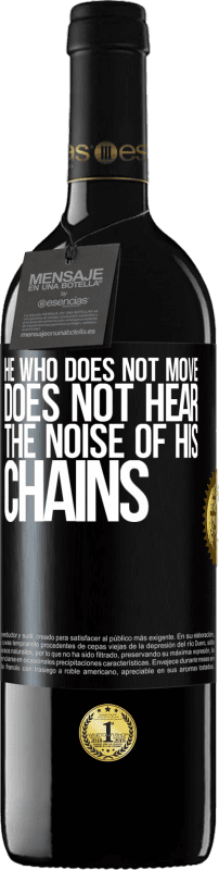 39,95 € | Red Wine RED Edition MBE Reserve He who does not move does not hear the noise of his chains Black Label. Customizable label Reserve 12 Months Harvest 2016 Tempranillo