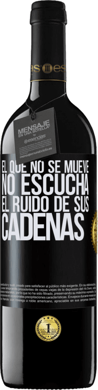 39,95 € | Vino Tinto Edición RED MBE Reserva El que no se mueve no escucha el ruido de sus cadenas Etiqueta Negra. Etiqueta personalizable Reserva 12 Meses Cosecha 2016 Tempranillo