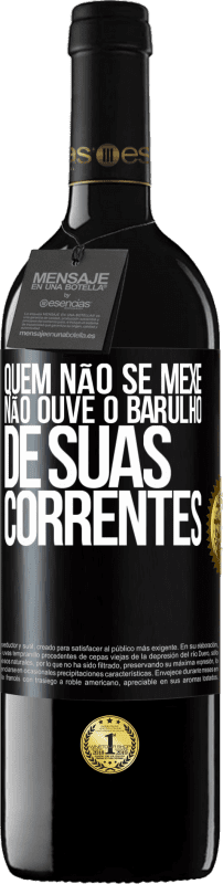 39,95 € | Vinho tinto Edição RED MBE Reserva Quem não se mexe não ouve o barulho de suas correntes Etiqueta Preta. Etiqueta personalizável Reserva 12 Meses Colheita 2015 Tempranillo