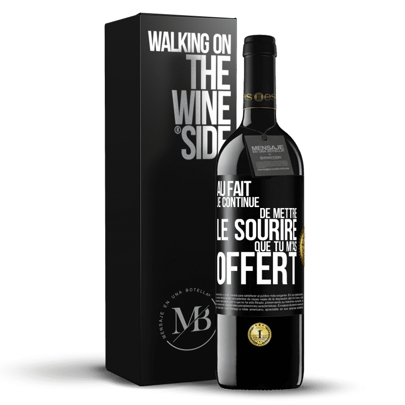 39,95 € Envoi gratuit | Vin rouge Édition RED MBE Réserve Au fait je continue de mettre le sourire que tu m'as offert Étiquette Noire. Étiquette personnalisable Réserve 12 Mois Récolte 2015 Tempranillo