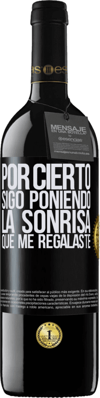 39,95 € | Vino Tinto Edición RED MBE Reserva Por cierto, sigo poniendo la sonrisa que me regalaste Etiqueta Negra. Etiqueta personalizable Reserva 12 Meses Cosecha 2015 Tempranillo