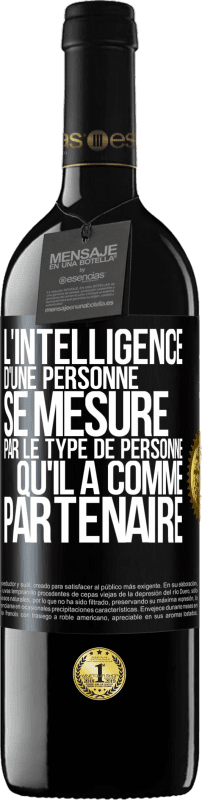 39,95 € | Vin rouge Édition RED MBE Réserve L'intelligence d'une personne se mesure par le type de personne qu'il a comme partenaire Étiquette Noire. Étiquette personnalisable Réserve 12 Mois Récolte 2015 Tempranillo