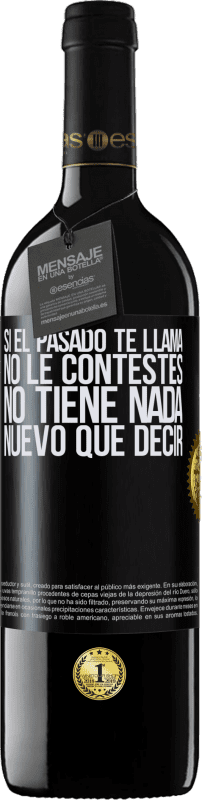 39,95 € | Vino Tinto Edición RED MBE Reserva Si el pasado te llama, no le contestes. No tiene nada nuevo que decir Etiqueta Negra. Etiqueta personalizable Reserva 12 Meses Cosecha 2015 Tempranillo