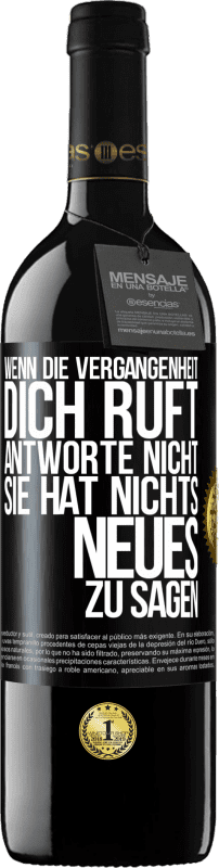 39,95 € Kostenloser Versand | Rotwein RED Ausgabe MBE Reserve Wenn die Vergangenheit dich ruft, antworte nicht. Sie hat nichts Neues zu sagen Schwarzes Etikett. Anpassbares Etikett Reserve 12 Monate Ernte 2015 Tempranillo