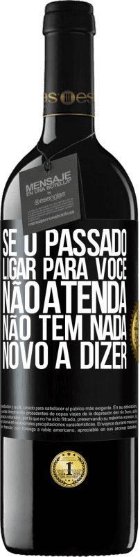 39,95 € | Vinho tinto Edição RED MBE Reserva Se o passado ligar para você, não atenda. Não tem nada novo a dizer Etiqueta Preta. Etiqueta personalizável Reserva 12 Meses Colheita 2014 Tempranillo