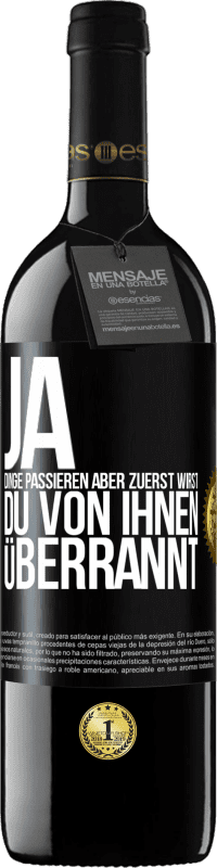 39,95 € Kostenloser Versand | Rotwein RED Ausgabe MBE Reserve Ja, Dinge passieren. Aber zuerst wirst du von ihnen überrannt Schwarzes Etikett. Anpassbares Etikett Reserve 12 Monate Ernte 2016 Tempranillo