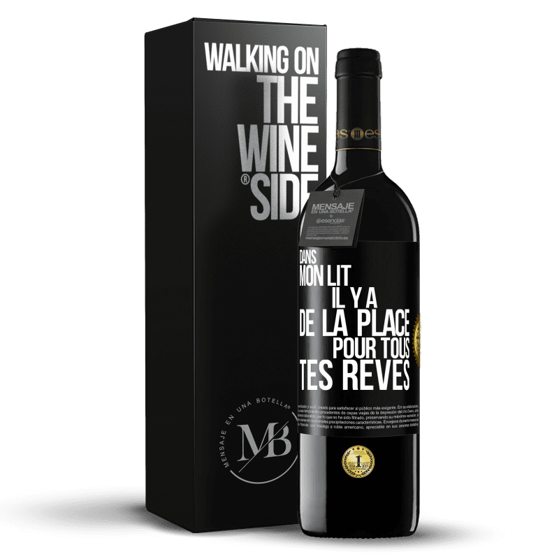 39,95 € Envoi gratuit | Vin rouge Édition RED MBE Réserve Dans mon lit il y a de la place pour tous tes rêves Étiquette Noire. Étiquette personnalisable Réserve 12 Mois Récolte 2016 Tempranillo
