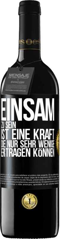 39,95 € | Rotwein RED Ausgabe MBE Reserve Einsam zu sein ist eine Kraft, die nur sehr wenige ertragen können Schwarzes Etikett. Anpassbares Etikett Reserve 12 Monate Ernte 2015 Tempranillo