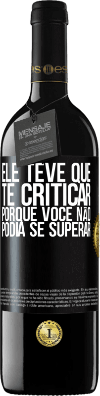 39,95 € | Vinho tinto Edição RED MBE Reserva Ele teve que te criticar, porque você não podia se superar Etiqueta Preta. Etiqueta personalizável Reserva 12 Meses Colheita 2014 Tempranillo