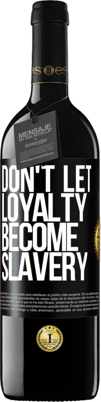 «Don't let loyalty become slavery» RED Edition MBE Reserve