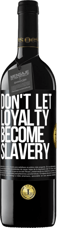 39,95 € Free Shipping | Red Wine RED Edition MBE Reserve Don't let loyalty become slavery Black Label. Customizable label Reserve 12 Months Harvest 2016 Tempranillo