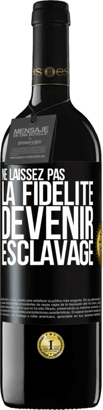 39,95 € | Vin rouge Édition RED MBE Réserve Ne laissez pas la fidélité devenir esclavage Étiquette Noire. Étiquette personnalisable Réserve 12 Mois Récolte 2015 Tempranillo