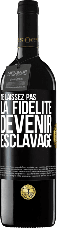 39,95 € Envoi gratuit | Vin rouge Édition RED MBE Réserve Ne laissez pas la fidélité devenir esclavage Étiquette Noire. Étiquette personnalisable Réserve 12 Mois Récolte 2016 Tempranillo