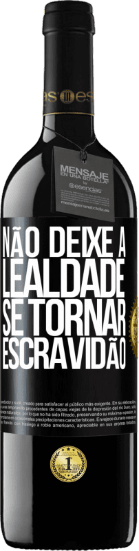 39,95 € | Vinho tinto Edição RED MBE Reserva Não deixe a lealdade se tornar escravidão Etiqueta Preta. Etiqueta personalizável Reserva 12 Meses Colheita 2015 Tempranillo