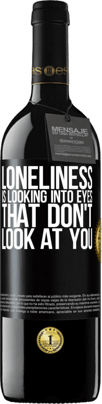 39,95 € | Red Wine RED Edition MBE Reserve Loneliness is looking into eyes that don't look at you Black Label. Customizable label Reserve 12 Months Harvest 2014 Tempranillo