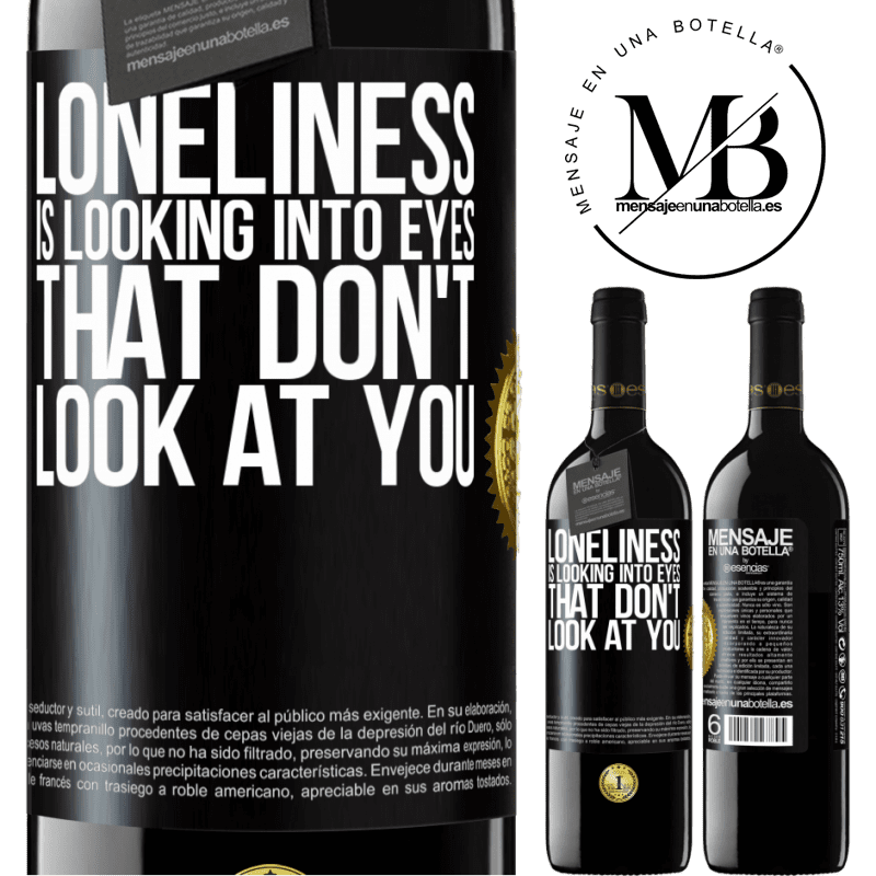 24,95 € Free Shipping | Red Wine RED Edition Crianza 6 Months Loneliness is looking into eyes that don't look at you Black Label. Customizable label Aging in oak barrels 6 Months Harvest 2019 Tempranillo